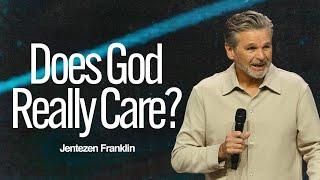 Does God Really Care? | Jentezen Franklin