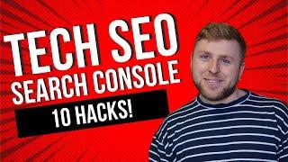 10 Google Search Console Technical SEO Hacks [2023]