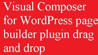 Visual Composer for WordPress page builder plugin drag and drop for WordPress