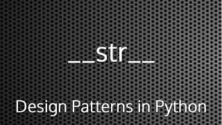 __str__ Dunder Method : Design Patterns In Python