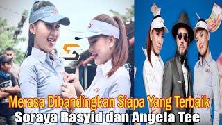 Merasa Dibandingkan Siapa Terbaik Soraya Rasyid dan Angela Tee