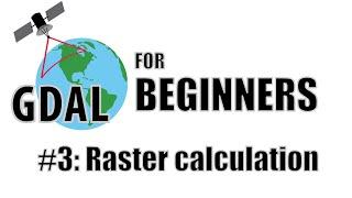 GDAL Tutorial #3: Raster calculation