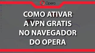 Como ativar a VPN no navegador Opera (Rápido e Fácil) 2024