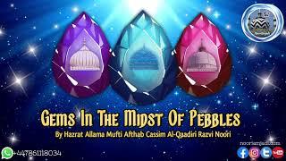 Gems In The Midst Of Pebbles By Allama Mufti Afthab Cassim Al-Qaadiri