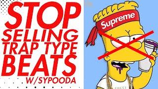 Stop Making Trap Type Beats - Selling Beats Online w/Sypooda