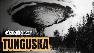 GİZEMLİ TUNGUSKA OLAYI