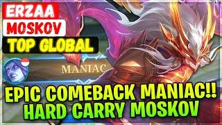Epic Comeback MANIAC!! Hard Carry Moskov [ Top Global Moskov ] Erzaa - Mobile Legends Build