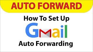  How To Set Up Auto Forwarding In Gmail  