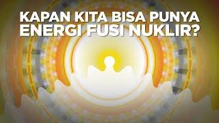 Kapan Kita Bisa Punya Energi Fusi Nuklir?