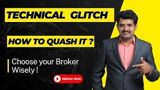 Technical Glitch - How To Quash It? Choose your Broker Wisely!