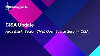 CISA Update - Aeva Black, Section Chief, Open Source Security, CISA