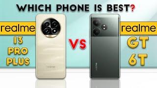 realme 13 Pro Plus vs realme GT 6T : Which Phone is Best