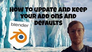 How To Update Blender and Keep Your Add Ons and Default Settings