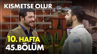 Kısmetse Olur 10. Hafta 45. Bölüm -  Full Bölüm