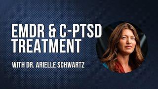 EMDR and C-PTSD Treatment with Dr. Arielle Schwartz