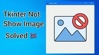 Fix Tkinter Not Showing Image | Solve Tkinter Not Showing Image Problem| Tkinter Image Problem