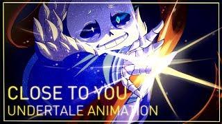 CLOSE TO YOU Undertale Animation