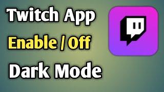 Dark Mode Twitch App | Twitch App Dark Mode Android | How To Enable Dark Mode On Twitch