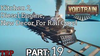 Voidtrain: Walkthrough | PT19 | Kitchen 2 - Diesel Engine - New Décor For Rail Cars | PC