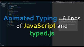 Animated Typing - 6 lines of JavaScript & typed.js