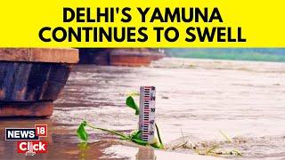 Delhi Rain | Yamuna River Flood | Yamuna Breaches 208.46m Mark; Extreme Flood Alert in Delhi |News18