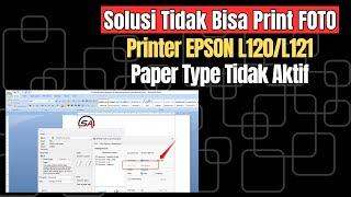 Cara Print Foto di Printer EPSON L120 atau L121 karena Paper Type Tidak Aktif