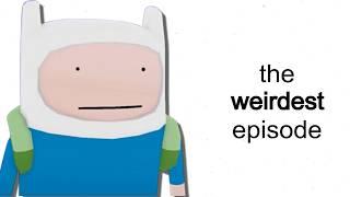 The Weirdest Episode Of Adventure Time