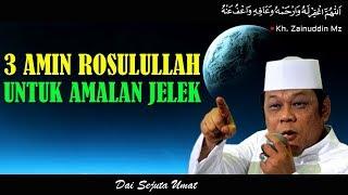 3 Amin Rosulullah Untuk Amalan Jelek - Ceramah KH Zainuddin MZ