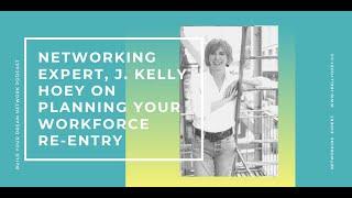 Networking Expert J. Kelly Hoey on Planning Your Workforce Re-Entry