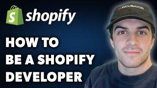 How to Be a Shopify Developer (Full 2024 Guide)