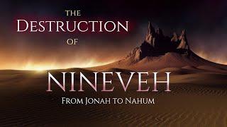 The Untold Story Of Nineveh - From Deliverance To Destruction