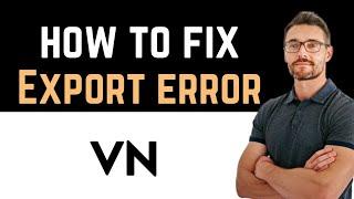  How To Fix VN Video Editor Export Error (Install and Uninstall)