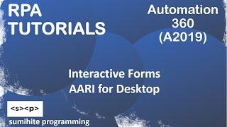 RPA tutorial, Interactive Forms | Automation 360 or A2019 |Trigger Loop|Handle|AARI Desktop|HBC|