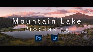 Start to Finish Lightroom + Photoshop Processing Tutorial | Mountain Lake Panorama Edit