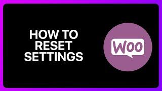 How To Reset WooCommerce Settings Tutorial