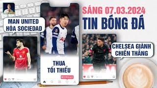 TIN BÓNG ĐÁ 7/3: MAN UNITED HÒA SOCIEDAD, TOTTENHAM THUA TỐI THIỂU, CHELSEA GIÀNH CHIẾN THẮNG