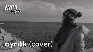 Fikrimden Geceler (Ayrılık)- Ayça Özefe Cover