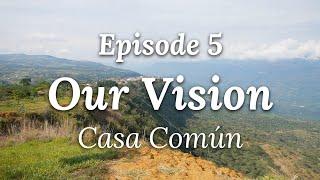 Our Vision - Episode 5: Casa Común