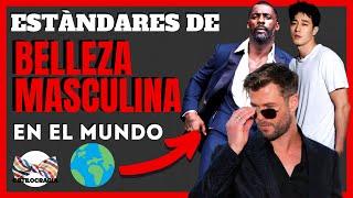 ESTANDARES DE BELLEZA MASCULINA ALREDEDOR DEL MUNDO