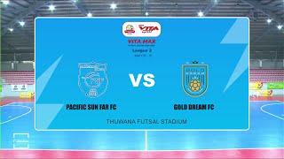 Vita Max Futsal League II Match Highlight  Pacific Sun Far FC VS Gold Dream FC