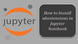 How to install nbextensions in Jupyter Notebook