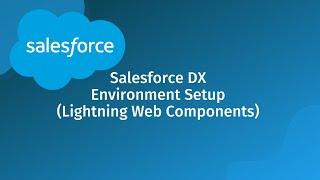 Salesforce DX Environment Setup (for Lightning Web Components)