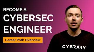 Cyber Security Engineer: Getting Started | Cybrary Career Path Overview