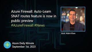 Azure Firewall: Auto-Learn SNAT routes feature is now... - Azure Daily Minute Podcast - 01-SEP-2023