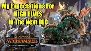 My Expectations For High Elves In The Next DLC - Total War Warhammer 3 - Omens of Destruction