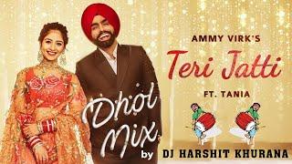 Teri Jatti Ammy Virk Dhol Mix | Official Video | feat. Tania | Dj Harshit Khurana new song 2022