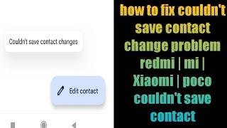 how to fix couldn't save contact change problem redmi | mi | Xiaomi | poco couldn't save contact