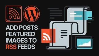 How To Add WordPress Posts Featured Images to RSS Feeds? 