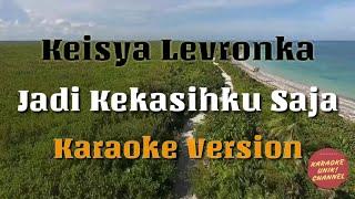 Jadi Kekasihku Saja - Keisya Levronka Karaoke Version | Tanpa Vokal