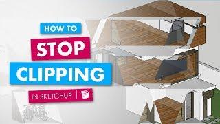 How to Stop Clipping in Sketchup